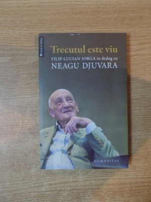 TRECUTUL ESTE VIU , FILIP LUCIAN IORGA IN DIALOG CU NEAGU DJUVARA foto