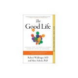 The Good Life: Lessons from the World's Longest Scientific Study of Happiness