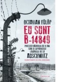 Eu sunt B-14849. Povestea baiatului de 13 ani care a supravietuit lagarului de la Auschwitz - Octavian Fulop