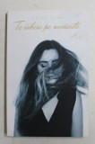 TE IUBESC PE NEVAZUTE de ALINA ILIOI , 2016