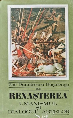 Renasterea. Umanismul si dialogul artelor - 1971 - Zoe Dumitrescu Busulenga (XD115) foto