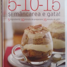 5-10-15 SI MANCAREA E GATA, 5 INGREDIENTE, 10 MINUTE DE PREPARARE, 15 MINUTE DE GATIT, 2012