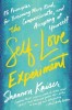 The Self-Love Experiment: Fifteen Principles for Becoming More Kind, Compassionate, and Accepting of Yourself