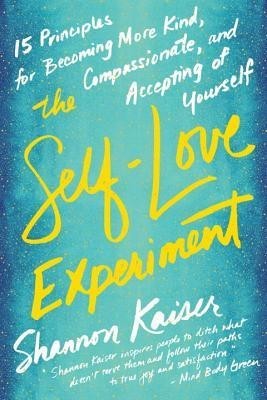 The Self-Love Experiment: Fifteen Principles for Becoming More Kind, Compassionate, and Accepting of Yourself foto