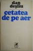 Cetatea de pe cer - Dan Desliu - Roman Beletristica