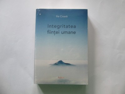 ILIE CIOARA-INTEGRITATEA FIINTEI UMANE foto