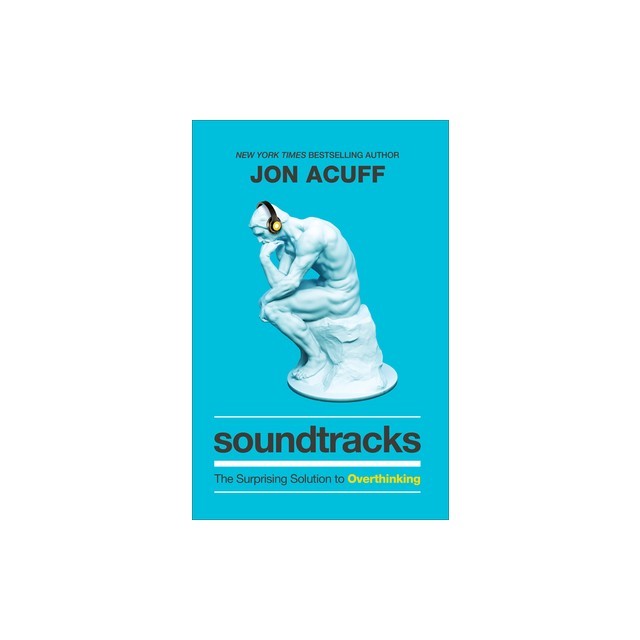 Soundtracks: The Surprising Solution to Overthinking