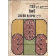 Relatii, functii, structuri algebrice. Exercitii si probleme - Eremia Georgescu Buzau