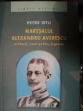 MARESALUL ALEXANDRU AVERESCU, MILITARUL, OMUL POLITIC, LEGENDA de PETRE OTU 2005