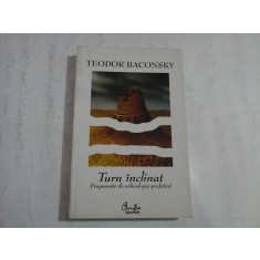 TURN INCLINAT Fragmente de arheologie profetica - Teodor BACONSKY