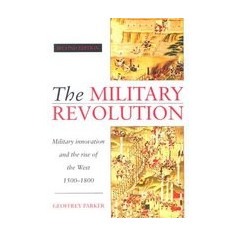 The Military Revolution: Military Innovation and the Rise of the West, 1500 1800