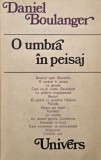 O umbra in peisaj - Daniel Boulanger - Carte anticariat