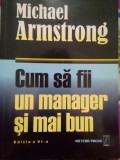 Michael Armstrong - Cum sa fii un manager si mai bun (Editia: 2008)