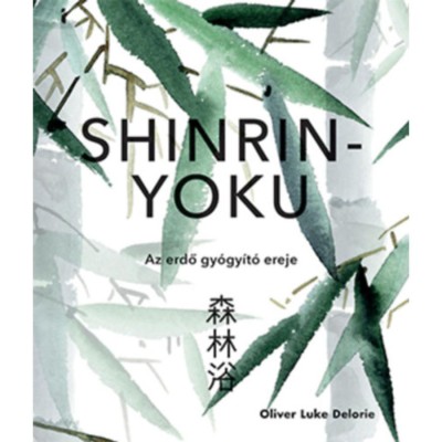 Shinrin-yoku - Az erdő gy&amp;oacute;gy&amp;iacute;t&amp;oacute; ereje - Oliver Luke Delorie foto