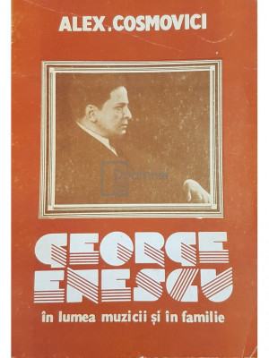 Alex Cosmovici - George Enescu in lumea muzicii si in familie (editia 1990) foto