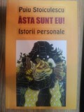 ASTA SUNT EU ! ISTORII PERSONALE de PUIU STOICULESCU , Bucuresti 2013