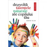 Dezvolta talentele naturale ale copilului tau, Andrew Fuller, Niculescu