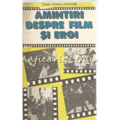 Amintiri Despre Film Si Eroi - Traian Popescu-Tracipone