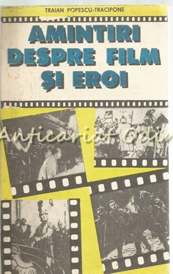 Amintiri Despre Film Si Eroi - Traian Popescu-Tracipone