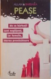 ALLAN SI BARBARA PEASE - DE CE BARBATII SUNT NEGLIJENTI IAR FEMEILE MEREU PREVAZATOARE {CURTEA VECHE 2007, 285 PAG}