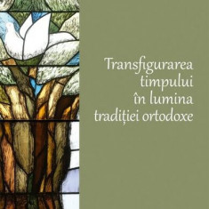 Transfigurarea timpului în lumina tradiției ortodoxe - Hardcover - Olivier Clément - Spandugino