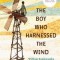 The Boy Who Harnessed the Wind: Young Readers Edition
