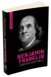 Povestea vietii mele. Benjamin Franklin. Autobiografia/Benjamin Franklin