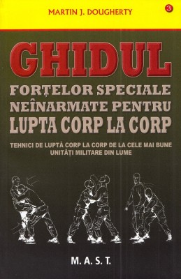 M. Dougherty - Ghidul forțelor speciale ne&amp;icirc;narmate pt lupta corp la corp foto