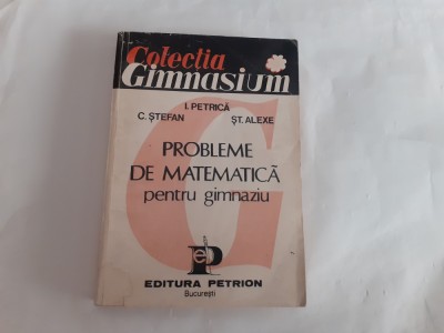 PROBLEME DE MATEMATICA PENTRU GIMNAZIU I PETRICA,C STEFAN-RF21/3 foto