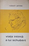 Viata Intima a lui Schubert - Robert Pitrou, Muzicala 1968, Biografia Muzicala, Limba Romana, 167 Pagini