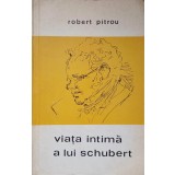 VIATA INTIMA A LUI SCHUBERT-ROBERT PITROU-217531