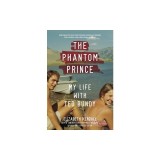 The Phantom Prince: My Life with Ted Bundy, Updated and Expanded Edition