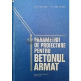 Parametrii de proiectare pentru betonul armat. Dimensionare rapida - 1979 - Hristache Popescu ($W118)