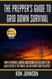 The Prepper's Guide to Grid Down Survival: How to Prepare for &amp; Survive a Gas, Water, or Electricity Grid Collapse