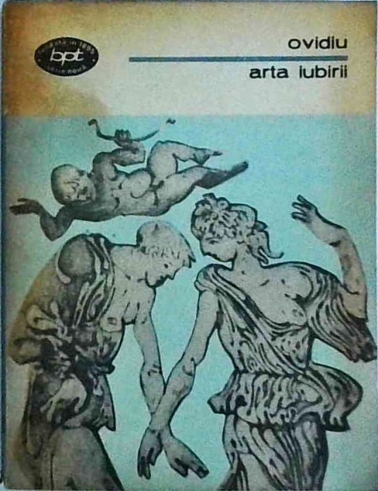 Publius Naso Ovidiu - Arta iubirii. Heroide. Amoruri. Arta iubirii. Remediile