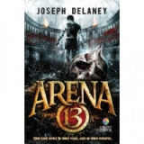 Arena 13 (vol.1 din seria Arena 13) - Joseph Delaney
