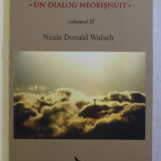 CONVERSATII CU DUMNEZEU - UN DIALOG NEOBISNUIT , VOLUMUL II de NEALE DONALD WALSCH , 2009