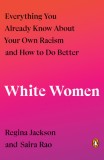 White Women: Everything You Already Know about Your Own Racism and How to Do Better