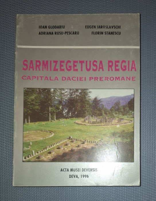 IOAN GLODARIU - SARMIZEGETUSA REGIA * CAPITALA DACIEI PREROMANE
