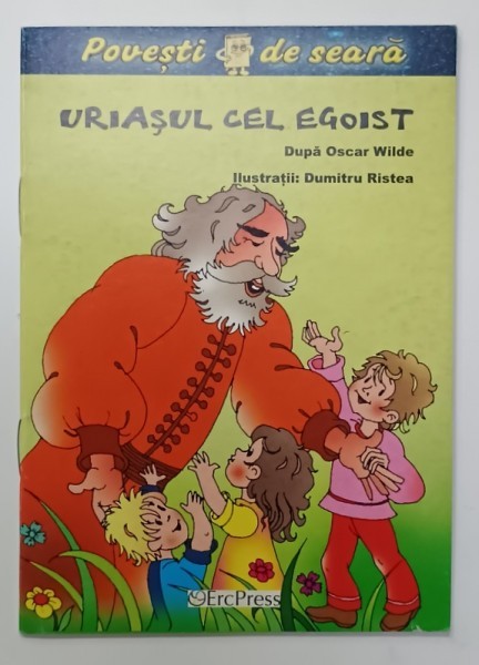 URIASUL CEL EGOIST , dupa OSCAR WILDE , ilustratii DUMITRU RISTEA , 2010