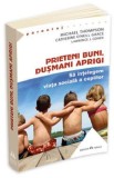 Prieteni buni, dusmani aprigi - Michael Thompson, Catherine O Neill Grace, Lawrence J. Cohen