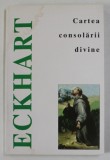 CARTEA CONSOLARII DIVINE de MEISTER ECKHART , EDITURA HERALD