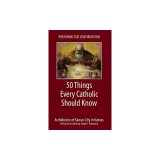 Preparing for Confirmation: 50 Things Every Catholic Should Know