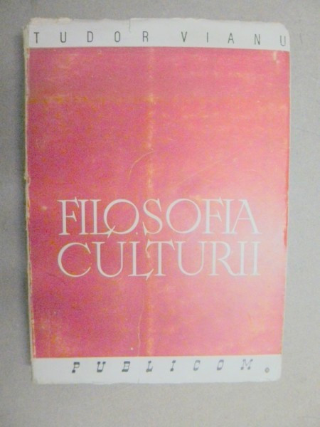 FILOSOFIA CULTURII-TUDOR VIANU BUCURESTI 1945