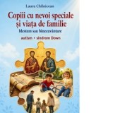 Copiii cu nevoi speciale si viata de familie. Blestem sau binecuvantare. Autism. Sindrom Down - Laura Ch&icirc;lnicean