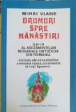 DRUMURI SPRE MANASTIRI. GHID AL ASEZAMINTELOR MONAHALE ORTODOXE DIN ROMANIA-MIHAI VLASIE