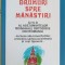 DRUMURI SPRE MANASTIRI. GHID AL ASEZAMINTELOR MONAHALE ORTODOXE DIN ROMANIA-MIHAI VLASIE-245135