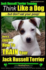 Jack Russell Terrier Training, Think Like a Dog, But Don&amp;#039;t Eat Your Poop!: Here&amp;#039;s Exactly How to Train Your Jack Russell Terrier foto