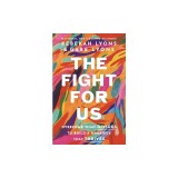 The Fight for Us: Overcome What Divides to Build a Marriage That Thrives