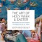 The Art of Holy Week and Easter: Meditations on the Passion and Resurrection of Jesus
